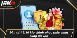 Bắn Cá H5: Bí Kíp Chinh Phục Thủy Cung Cùng MAX88