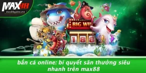 Bắn Cá Online: Bí Quyết Săn Thưởng Siêu Nhanh Trên MAX88