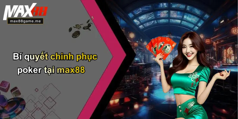 Bí quyết chinh phục poker tại max88