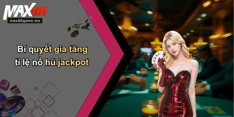 Bí quyết gia tăng tỉ lệ nổ hũ jackpot