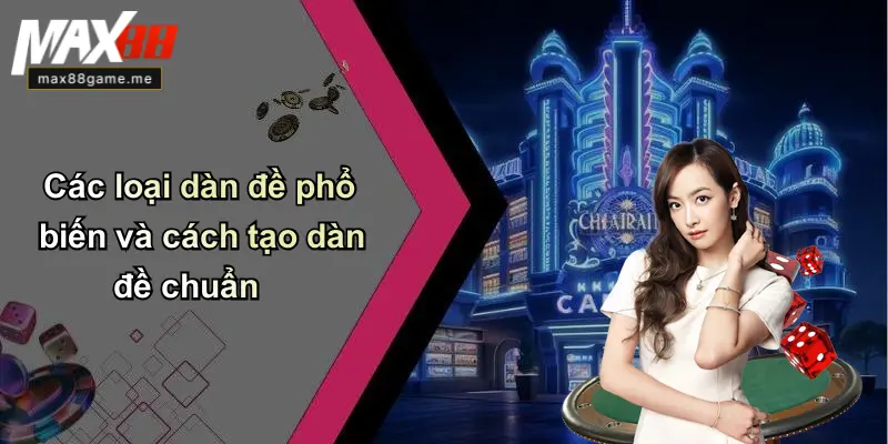Các loại dàn đề phổ biến và cách tạo dàn đề chuẩn