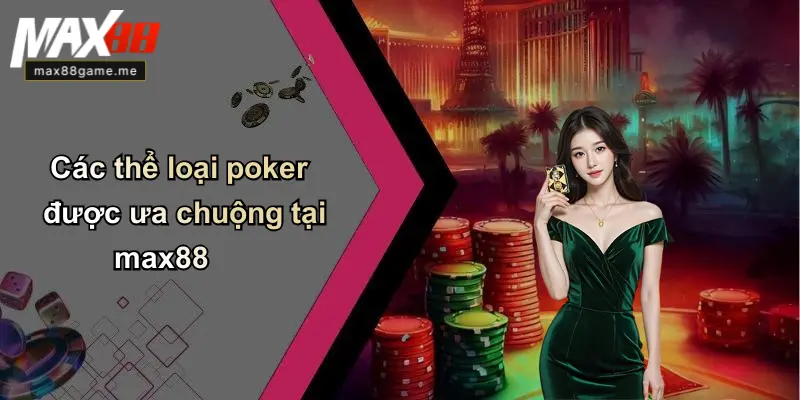 Các thể loại poker được ưa chuộng tại max88