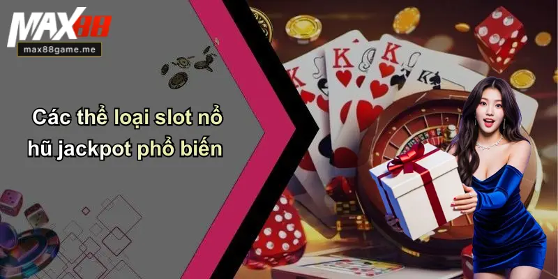 Các thể loại slot nổ hũ jackpot phổ biến