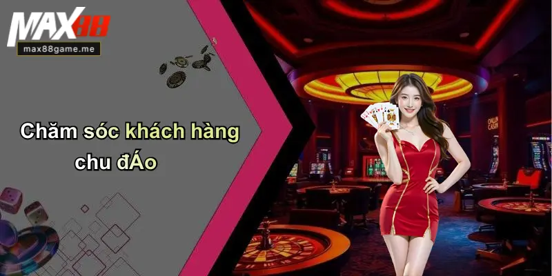 Chăm sóc khách hàng chu đáo