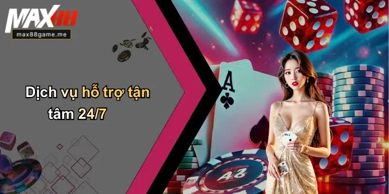 Dịch vụ hỗ trợ tận tâm 24/7