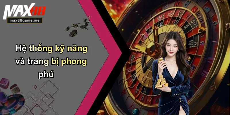 Hệ thống kỹ năng và trang bị phong phú