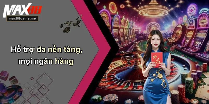Hỗ trợ đa nền tảng, mọi ngân hàng