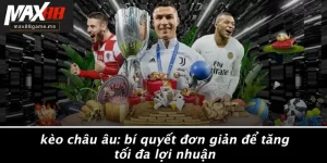 Kèo Châu Âu: Bí Quyết Đơn Giản Để Tăng Tối Đa Lợi Nhuận