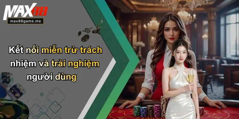 Kết nối miễn trừ trách nhiệm và trải nghiệm người dùng