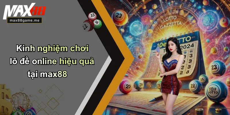 Kinh nghiệm chơi lô đề online hiệu quả tại max88