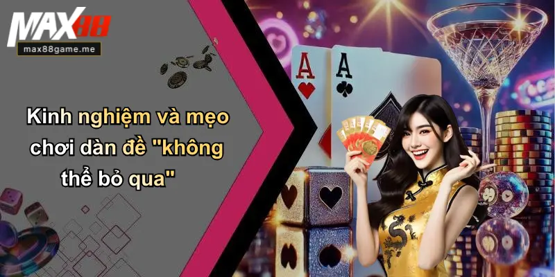 Kinh nghiệm và mẹo chơi dàn đề "không thể bỏ qua"