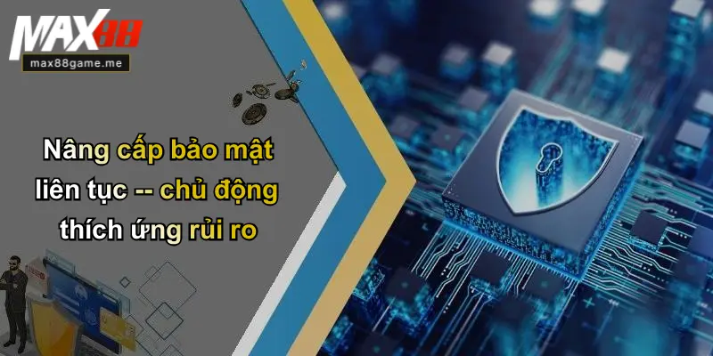Nâng cấp bảo mật liên tục – chủ động thích ứng rủi ro