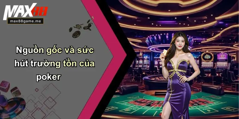 Nguồn gốc và sức hút trường tồn của poker