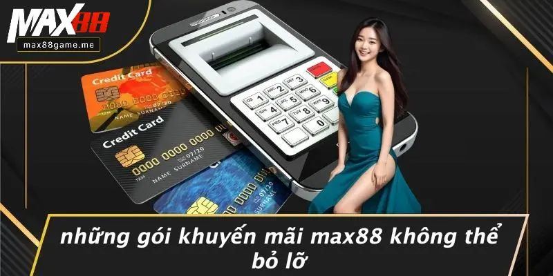 Những Gói Khuyến Mãi MAX88 Không Thể Bỏ Lỡ