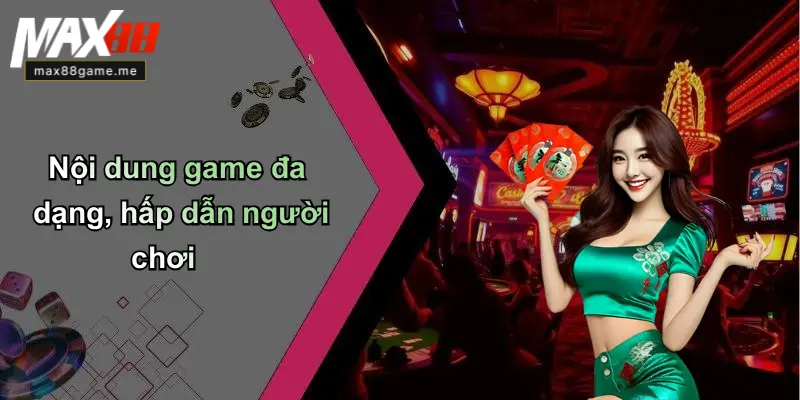 Nội dung game đa dạng, hấp dẫn người chơi