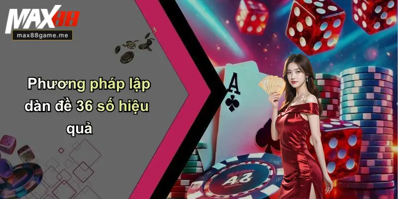 Phương pháp lập dàn đề 36 số hiệu quả