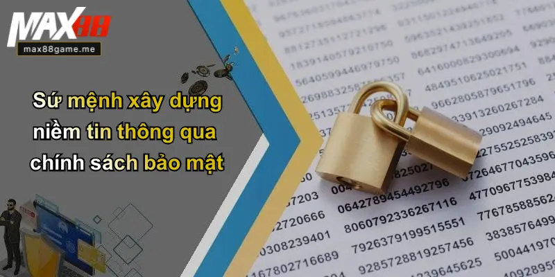 Sứ mệnh xây dựng niềm tin thông qua chính sách bảo mật