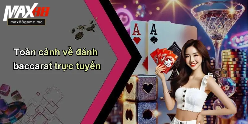 Toàn cảnh về đánh baccarat trực tuyến