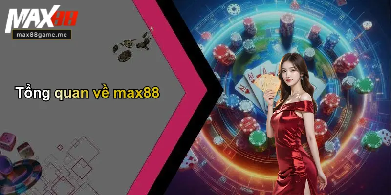 Tổng quan về max88