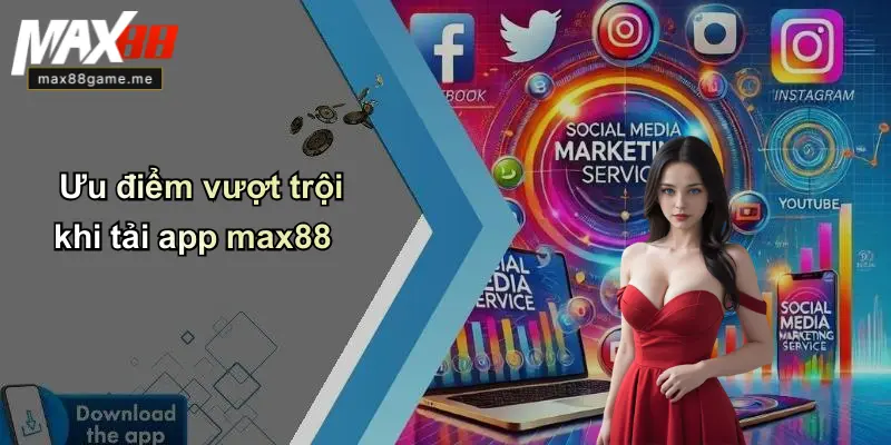 Ưu điểm vượt trội khi tải app max88
