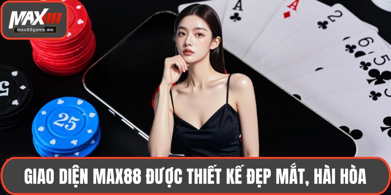 Giao diện MAX88 được thiết kế đẹp mắt, hài hòa