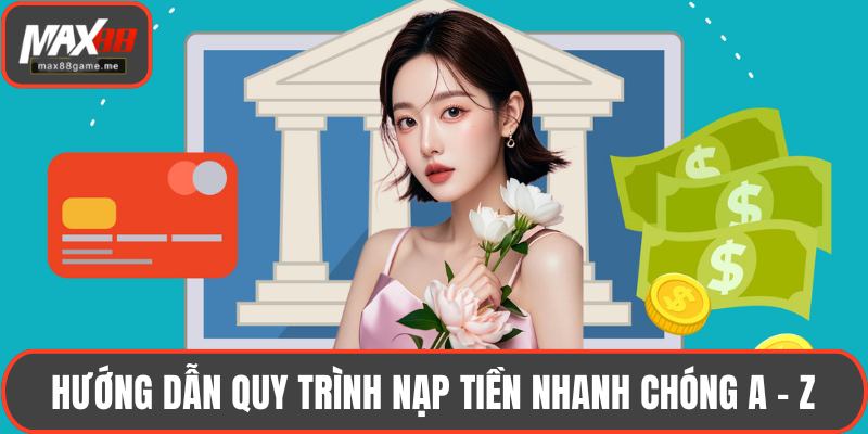 Hướng dẫn quy trình nạp tiền nhanh chóng A - Z